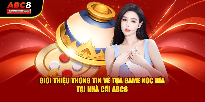 Giới thiệu thông tin về tựa game xóc đĩa tại nhà cái ABC8